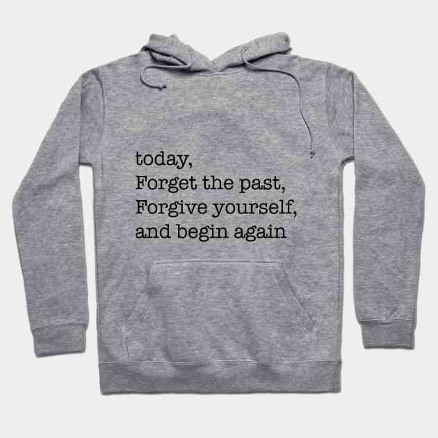 today, forget the past, forgive yourself, and begin again Hoodie by isolasikresek